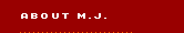 About M.J.